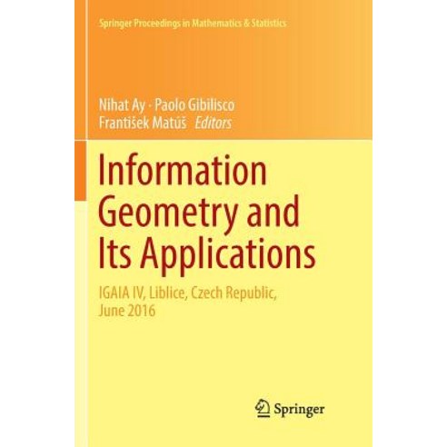 Information Geometry and Its Applications:On the Occasion of Shun-Ichi Amari''s 80th Birthday I..., Information Geometry and Its.., Ay, Nihat(저),Springer, Springer