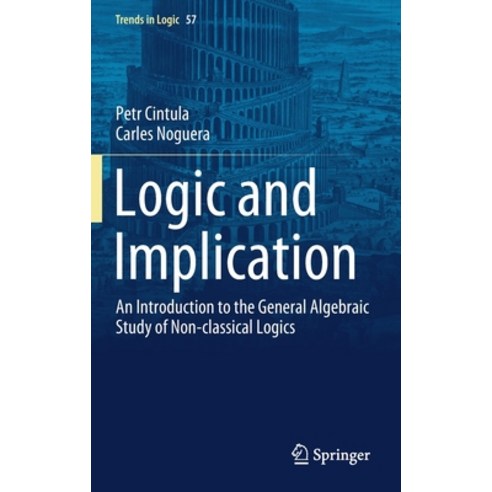 (영문도서) Logic and Implication: An Introduction to the General Algebraic Study of Non-Classical Logics Hardcover, Springer, English, 9783030856748