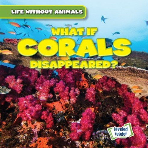 (영문도서) What If Corals Disappeared? Library Binding, Gareth Stevens Publishing, English, 9781538276297