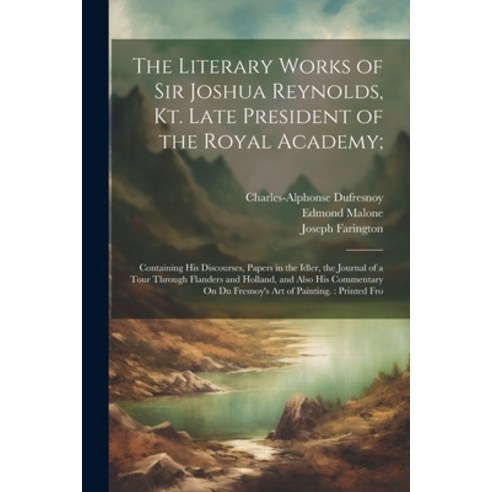 (영문도서) The Literary Works of Sir Joshua Reynolds Kt. Late President of the Royal Academy;: Containi... Paperback, Legare Street Press, English, 9781022804128