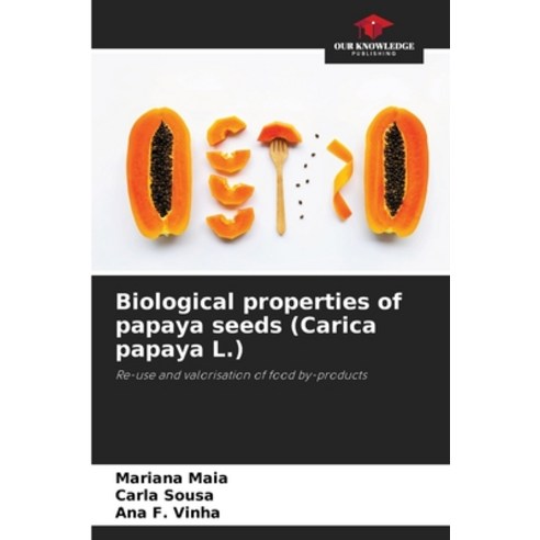 (영문도서) Biological properties of papaya seeds (Carica papaya L.) Paperback, Our Knowledge Publishing, English, 9786206328308