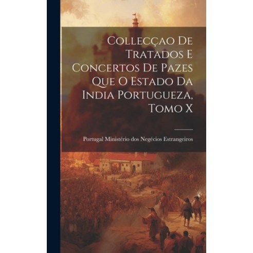 (영문도서) Collecçao de Tratados e Concertos de Pazes que o Estado da India Portugueza Tomo X Hardcover, Legare Street Press, English, 9781019790663