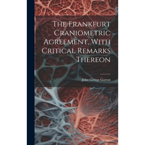 (영문도서) The Frankfurt Craniometric Agreement With Critical Remarks Thereon Hardcover, Legare Street Press, English, 9781019987186
