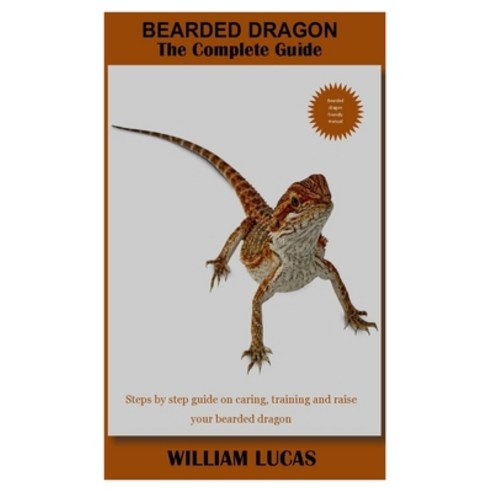 (영문도서) Bearded Dragon the Complete Guide: Steps by step guide on caring training and raise your bea... Paperback, Independently Published, English, 9798548136930