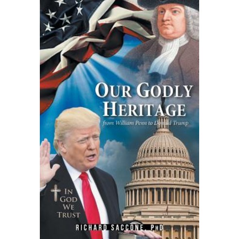 (영문도서) Our Godly Heritage: From William Penn to Donald Trump Paperback, Christian Faith Publishing,..., English, 9781644589472