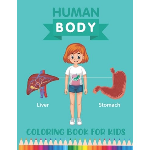 Human Body Coloring Book for Kids: Over 30 Human Body Parts Coloring Activity Book - Human Anatomy C... Paperback, Independently Published, English, 9798586976529