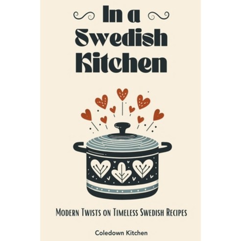 (영문도서) In a Swedish Kitchen: Modern Twists on Timeless Swedish Recipes Paperback, Coledown Kitchen, English, 9798223936565