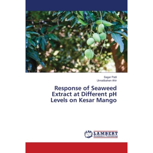 (영문도서) Response of Seaweed Extract at Different pH Levels on Kesar Mango Paperback, LAP Lambert Academic Publis..., English, 9786205640890