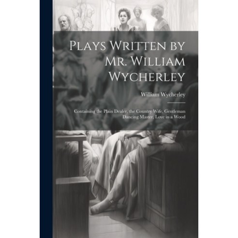 (영문도서) Plays Written by Mr. William Wycherley: Containing the Plain Dealer the Country Wife Gentle... Paperback, Legare Street Press, English, 9781022840775