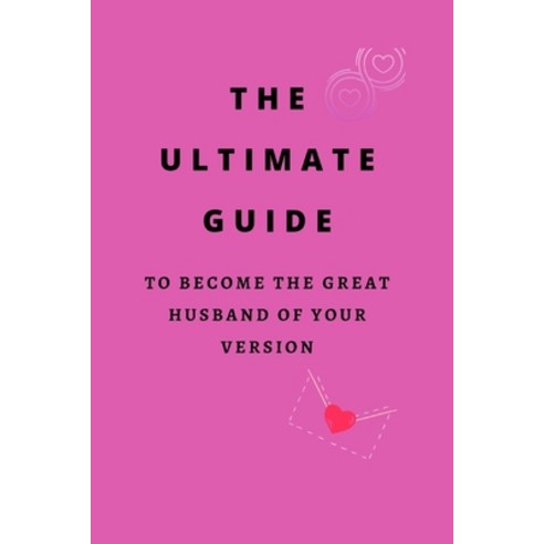 (영문도서) The ultimate guide to become the great husband of your version Paperback, Independently Published, English, 9798847423830