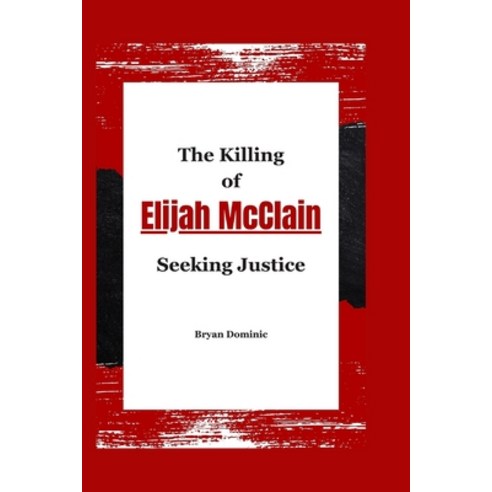 (영문도서) The Killing of Elijah McClain: Seeking Juatice Paperback, Independently Published, English, 9798883550613