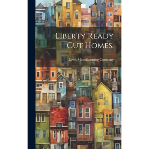 (영문도서) Liberty Ready Cut Homes. Hardcover, Hassell Street Press, English, 9781019354520
