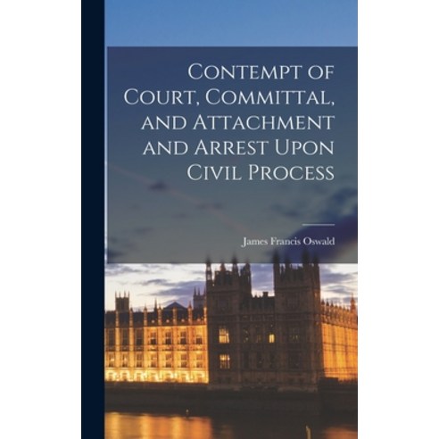(영문도서) Contempt of Court Committal and Attachment and Arrest Upon Civil Process Hardcover, Legare Street Press, English, 9781016193191