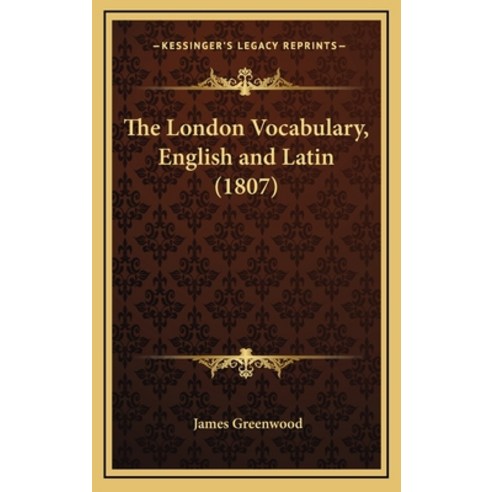 The London Vocabulary English and Latin (1807) Hardcover, Kessinger Publishing