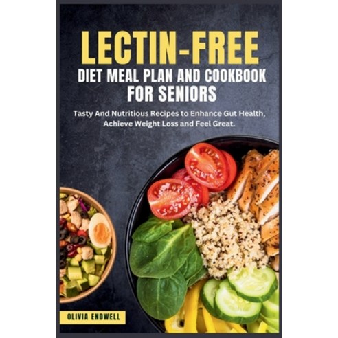 (영문도서) Lectin-Free Diet Meal Plan and Cookbook for Seniors: Tasty And Nutritious Recipes to Enhance ... Paperback, Independently Published, English, 9798877089976