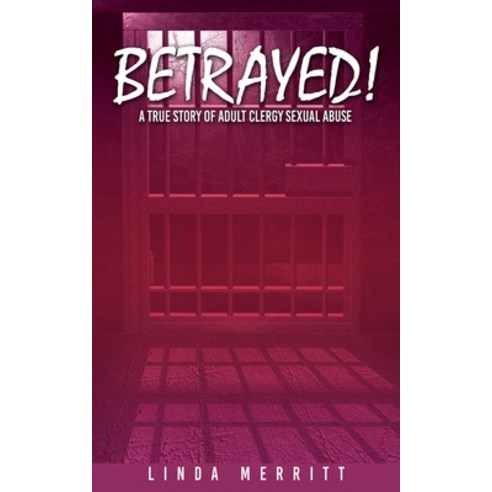 (영문도서) Betrayed!: A True Story of Adult Clergy Sexual Abuse Paperback, Xulon Press, English, 9781662835520