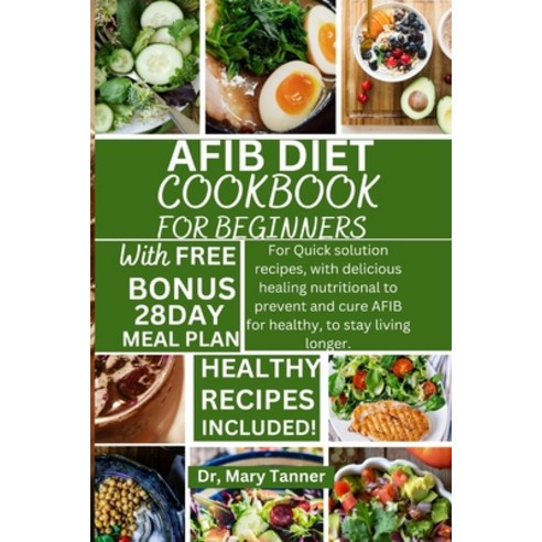 (영문도서) Afib Diet Cookbook for Beginners: For quick solution recipes with delicious healing nutritio... Paperback, Independently Published, English, 9798883069245