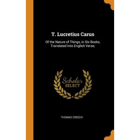 (영문도서) T. Lucretius Carus: Of the Nature of Things in Six Books Translated Into English Verse; Hardcover, Franklin Classics, 9780341836032