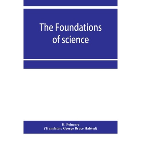 (영문도서) The foundations of science; Science and hypothesis The value of science Science and method Paperback, Alpha Edition, English, 9789353956127