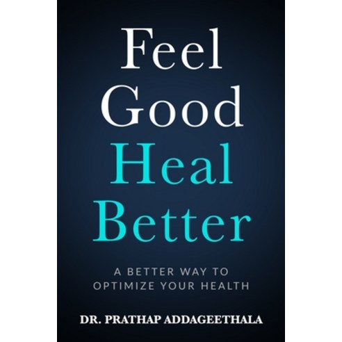(영문도서) Feel Good Heal Better: A Better Way To Optimize Your Health Paperback, Independently Published, English, 9798541332124