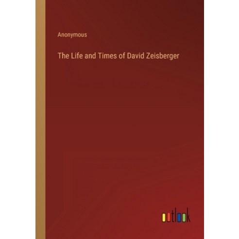 (영문도서) The Life and Times of David Zeisberger Paperback, Outlook Verlag, English, 9783368139605