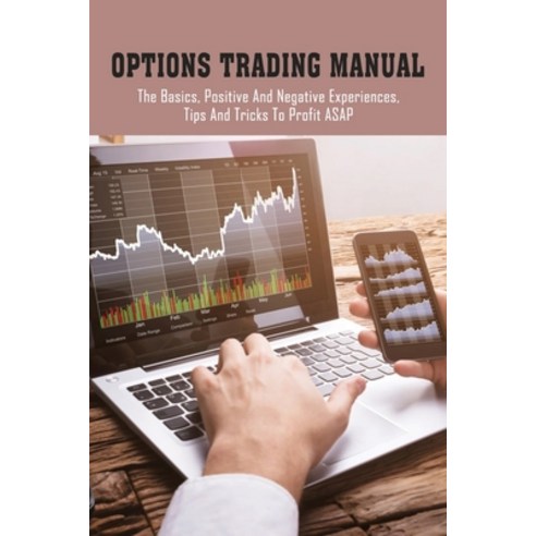(영문도서) Options Trading Manual: The Basics Positive & Negative Experiences Tips & Tricks To Profit ... Paperback, Independently Published, English, 9798530505225