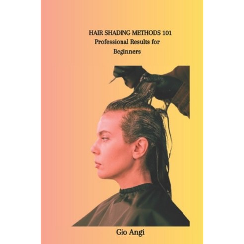 (영문도서) Hair Shading Methods 101: Professional Results for Beginners Paperback, Independently Published, English, 9798882809149