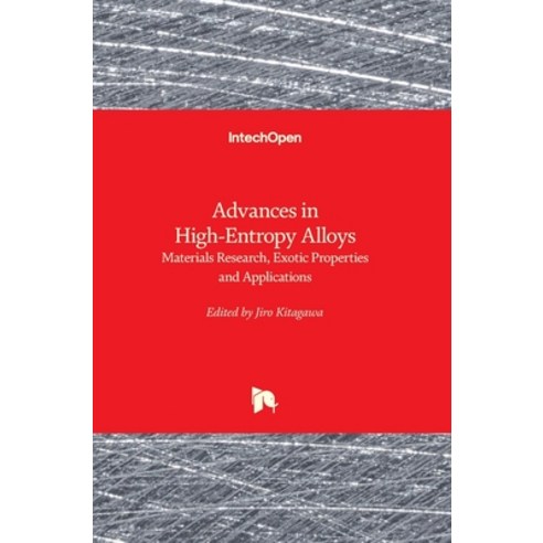 (영문도서) Advances in High-Entropy Alloys: Materials Research Exotic Properties and Applications Hardcover, Intechopen, English, 9781838810788