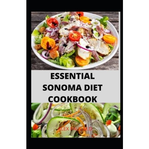 Essential Sonoma Diet Cookbook: 100 Recipes for Weight Loss Managing Diabetes Healthy Meal Plan of S... Paperback, Independently Published