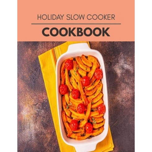 Holiday Slow Cooker Cookbook: Two Weekly Meal Plans Quick and Easy Recipes to Stay Healthy and Lose... Paperback, Independently Published, English, 9798712387991