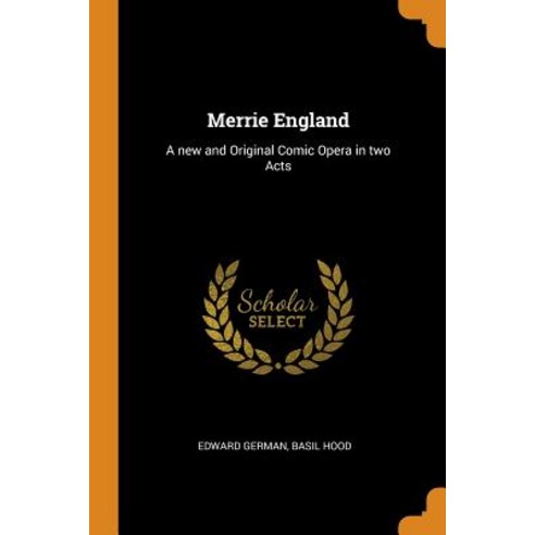 (영문도서) Merrie England: A new and Original Comic Opera in two Acts Paperback, Franklin Classics, English, 9780342689989