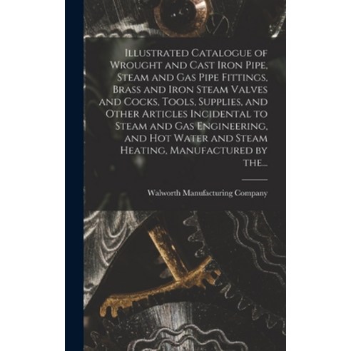 (영문도서) Illustrated Catalogue of Wrought and Cast Iron Pipe Steam and Gas Pipe Fittings Brass and I... Hardcover, Legare Street Press, English, 9781013449543