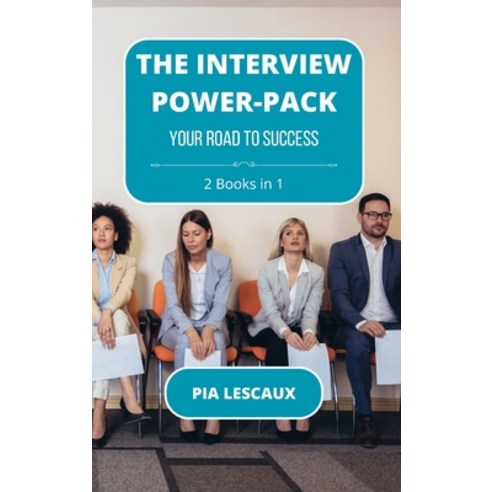 (영문도서) The Interview Power-Pack: Your Road to Success Hardcover, Blurb, English, 9798210785299