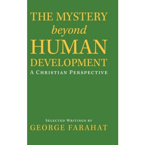 The Mystery Beyond Human Development: A Christian Perspective Hardcover, iUniverse