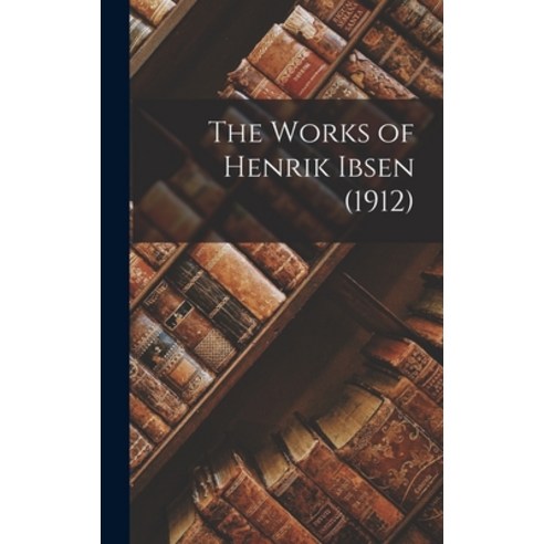 (영문도서) The Works of Henrik Ibsen (1912) Hardcover, Legare Street Press, English, 9781019231531