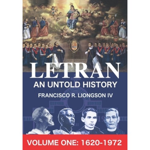 LETRAN An Untold History Volume One: 1620 - 1872 Paperback, Francisco R. Liongson IV, English, 9780648213208