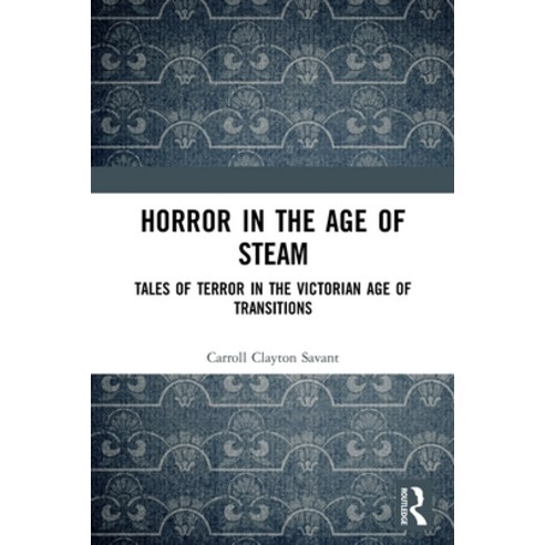 (영문도서) Horror in the Age of Steam: Tales of Terror in the Victorian Age of Transitions Paperback, Routledge, English, 9780367711252