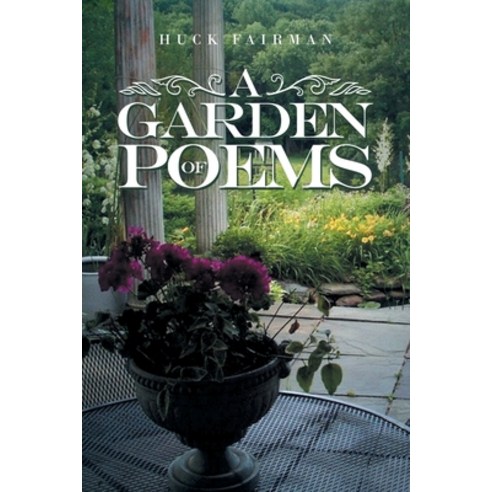 (영문도서) A Garden of Poems Paperback, Xlibris Us, English, 9781669839255