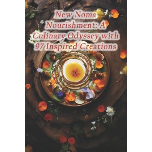 (영문도서) New Noma Nourishment: A Culinary Odyssey with 97 Inspired Creations Paperback, Independently Published, English, 9798874312343