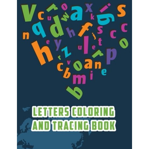 Letter Tracing And Coloring Book: Alphabet Letter Tracing Workbook Ages 3- Year Olds Letter Tracing... Paperback, Independently Published