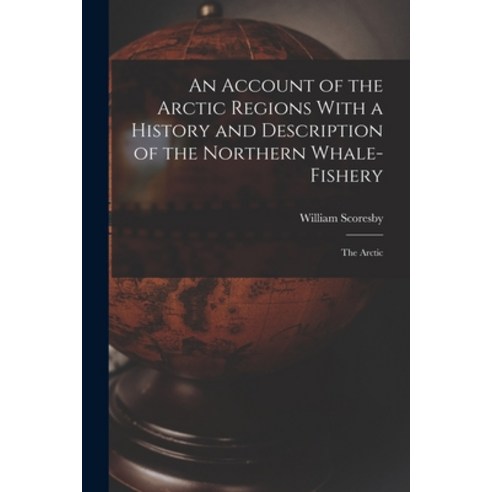 (영문도서) An Account of the Arctic Regions With a History and Description of the Northern Whale-Fishery... Paperback, Legare Street Press, English, 9781016573061