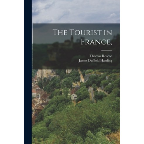 (영문도서) The Tourist in France Paperback, Legare Street Press, English, 9781013855931