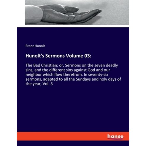 (영문도서) Hunolt''s Sermons Volume 03: The Bad Christian; or Sermons on the seven deadly sins and the ... Paperback, Hansebooks, English, 9783337895600