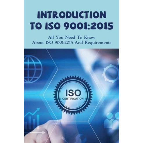 (영문도서) Introduction To ISO 9001: 2015: All You Need To Know About ISO 9001:2015 And Requirements: Wh... Paperback, Independently Published, English, 9798518441880