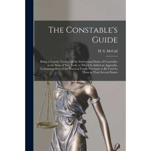 (영문도서) The Constable''s Guide: Being a Concise Treatise on the Powers and Duties of Constables in the... Paperback, Legare Street Press, English, 9781015167506