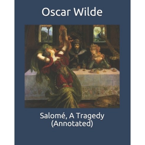 Salomé A Tragedy (Annotated) Paperback, Independently Published