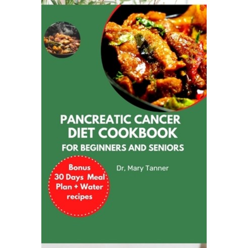 (영문도서) Pancreatic Cancer Diet: Cookbook for Beginners and Seniors Paperback, Independently Published, English, 9798870290942