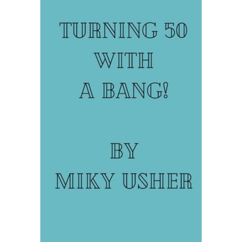 (영문도서) Turning 50 with a Bang Paperback, Independently Published, English, 9798861799690