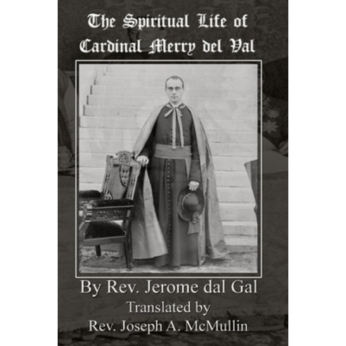 The Spiritual Life of Cardinal Merry del Val Paperback, Mediatrix Press