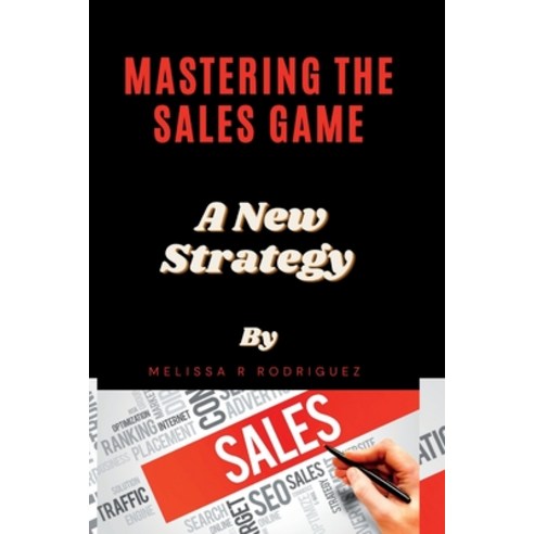 (영문도서) Mastering the Sales Game: A New Strategy Paperback, Independently Published, English, 9798376312780